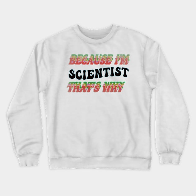 BECAUSE I'M SCIENTIST : THATS WHY Crewneck Sweatshirt by elSALMA